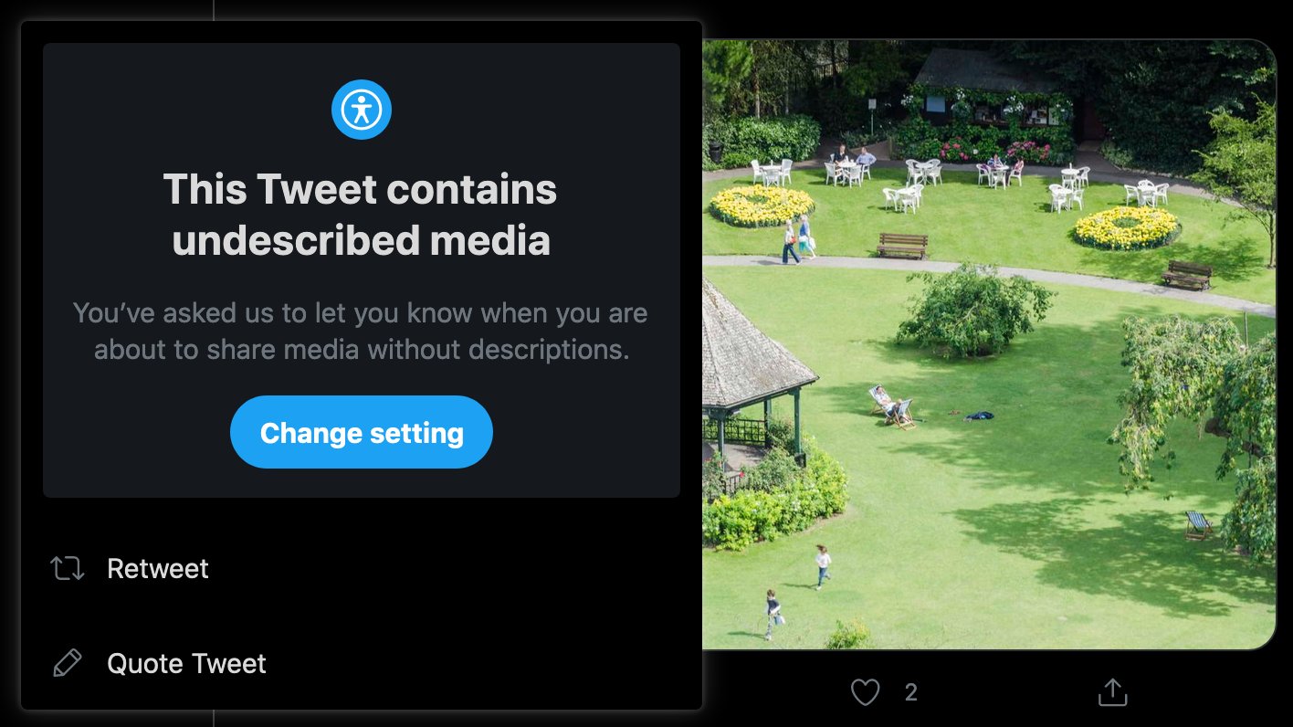 The Twitter interface showing, on the right half, an overhead shot of a park, with people walking on the grass, one person on a reclined chair, and a couple sitting at a table. On the left half, the interface shows a warning message saying This Tweet contains undescribed media. You've asked us to let you know when you are about to share media without descriptions. Below the message there is a Change setting button. Below the button there is the retweet menu, hinting that the message was displayed after the user pressed retweet.
